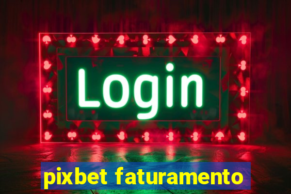 pixbet faturamento